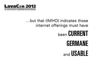 …but that (IMHO) indicates those
    internet offerings must have

                been CURRENT
                    GERMANE
                   and USABLE
 
