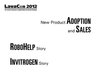 New Product   ADOPTION
                          and S ALES



ROBOHELP Story
INVITROGEN Story
 
