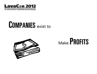 COMPANIES exist to
                     Make   PROFITS
 