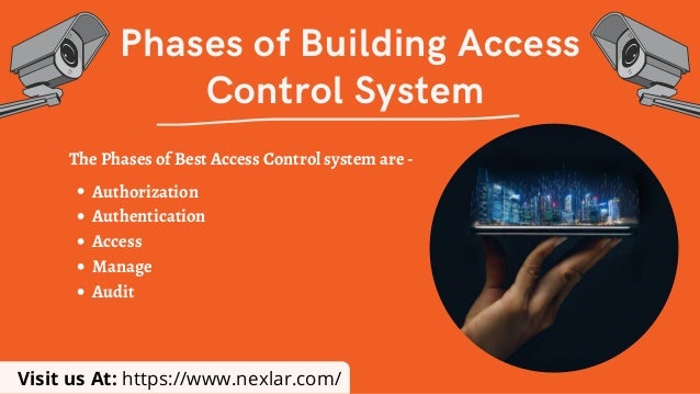 Phases of Building Access
Control System
The Phases of Best Access Control system are -
Authorization
Authentication
Access
Manage
Audit
Visit us At: https://www.nexlar.com/
 