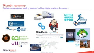 © 2020 All Rights Reserved. 3
Romén (@romenrg)
Software engineering, leading startups, building digital products, lecturing,...
 