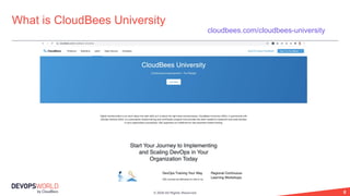 © 2020 All Rights Reserved. 8
What is CloudBees University
cloudbees.com/cloudbees-university
 