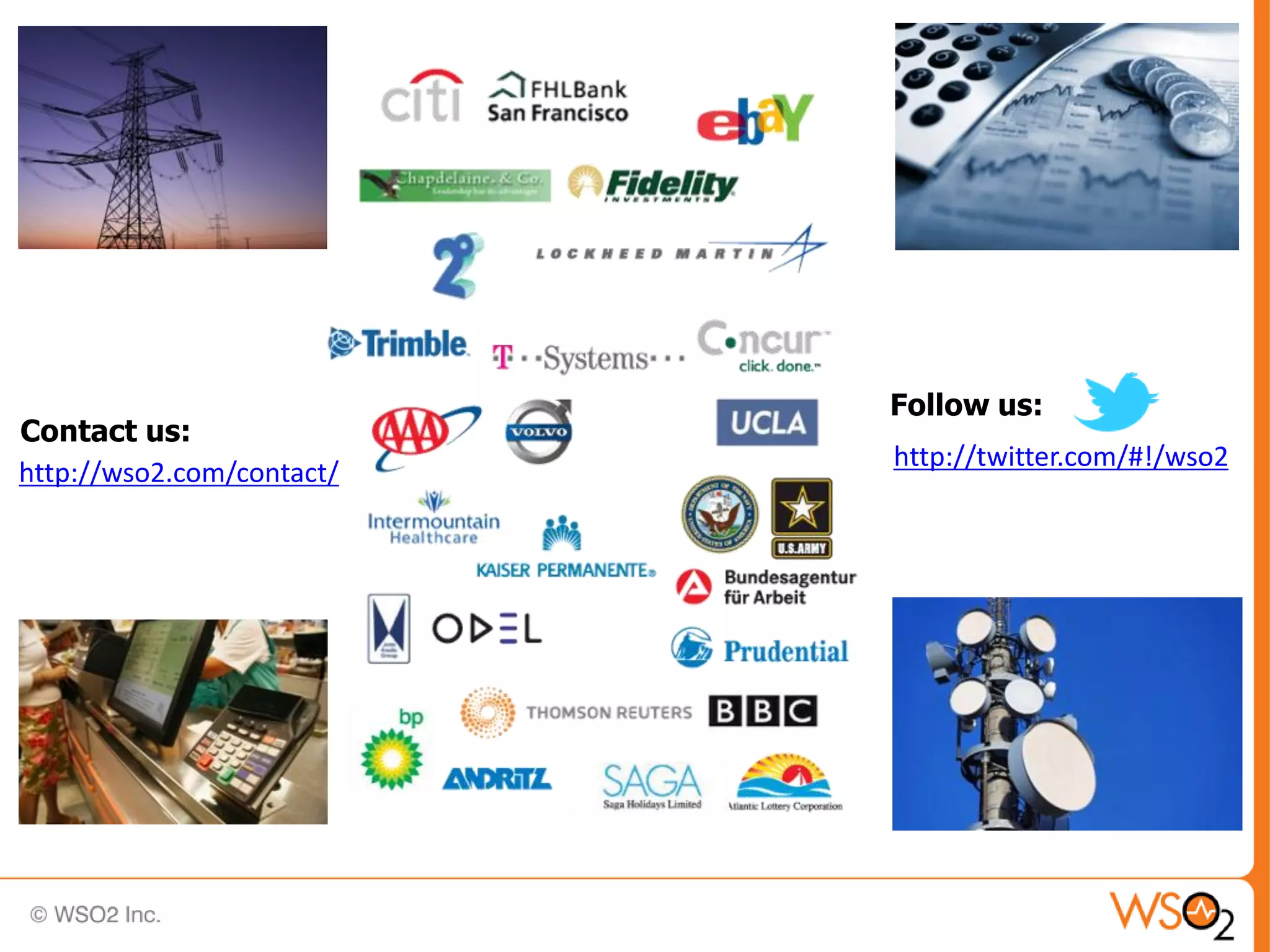 Follow us:
Contact us:
                           http://twitter.com/#!/wso2
http://wso2.com/contact/
 