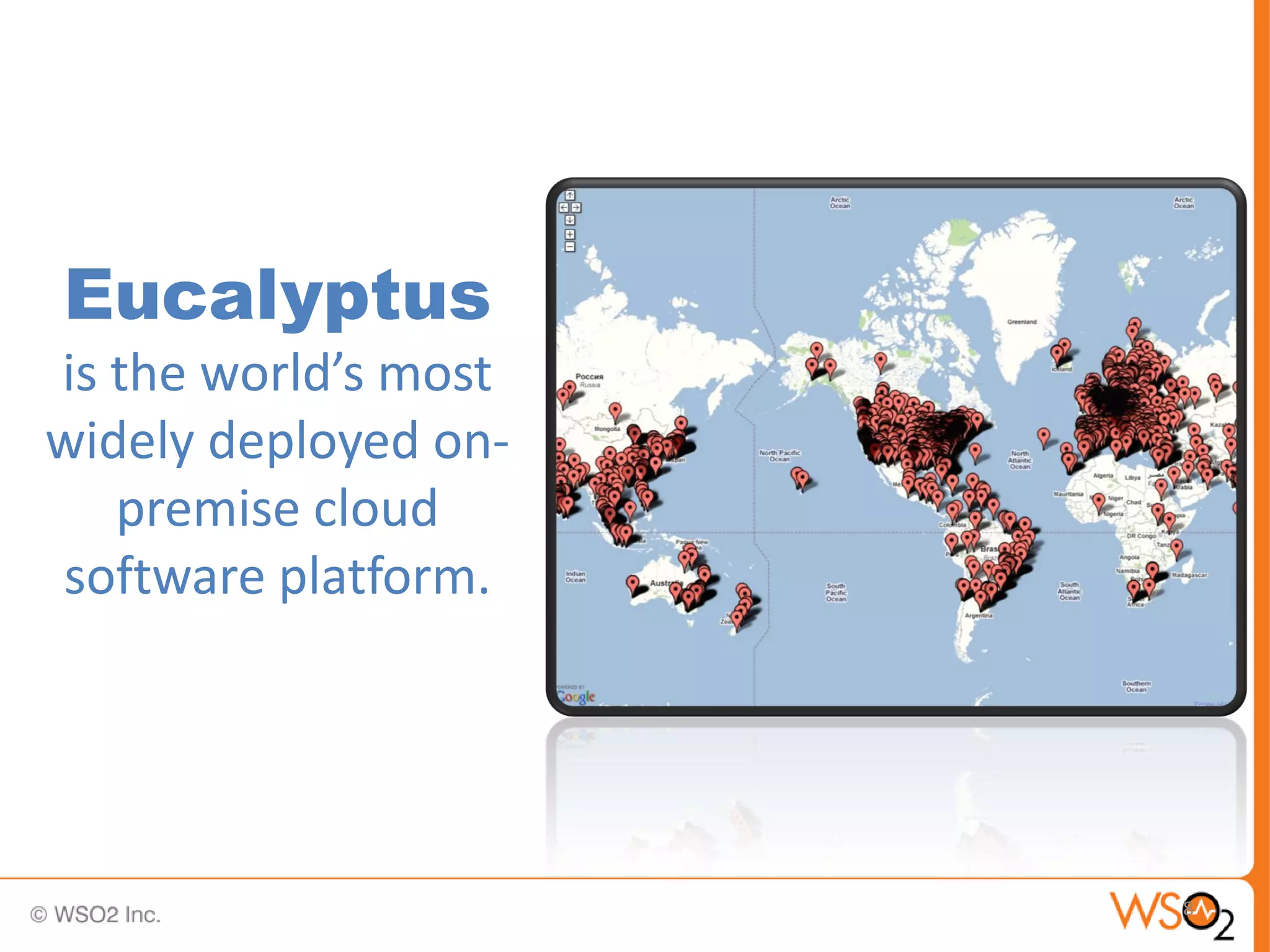 Eucalyptus
is the world’s most
widely deployed on-
   premise cloud
software platform.




                      8
 