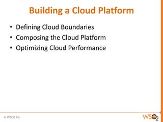 Building a Cloud Platform
• Defining Cloud Boundaries
• Composing the Cloud Platform
• Optimizing Cloud Performance
 