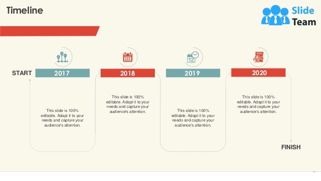 Timeline
24
This slide is 100%
editable. Adapt it to your
needs and capture your
audience's attention.
2017
This slide is 100%
editable. Adapt it to your
needs and capture your
audience's attention.
2019
This slide is 100%
editable. Adapt it to your
needs and capture your
audience's attention.
2020
This slide is 100%
editable. Adapt it to your
needs and capture your
audience's attention.
2018
START
FINISH
 