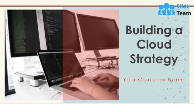 Building a
Cloud
Strategy
Your Company Name
 