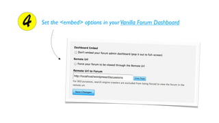 4   Set the <embed> options in your Vanilla Forum Dashboard
 