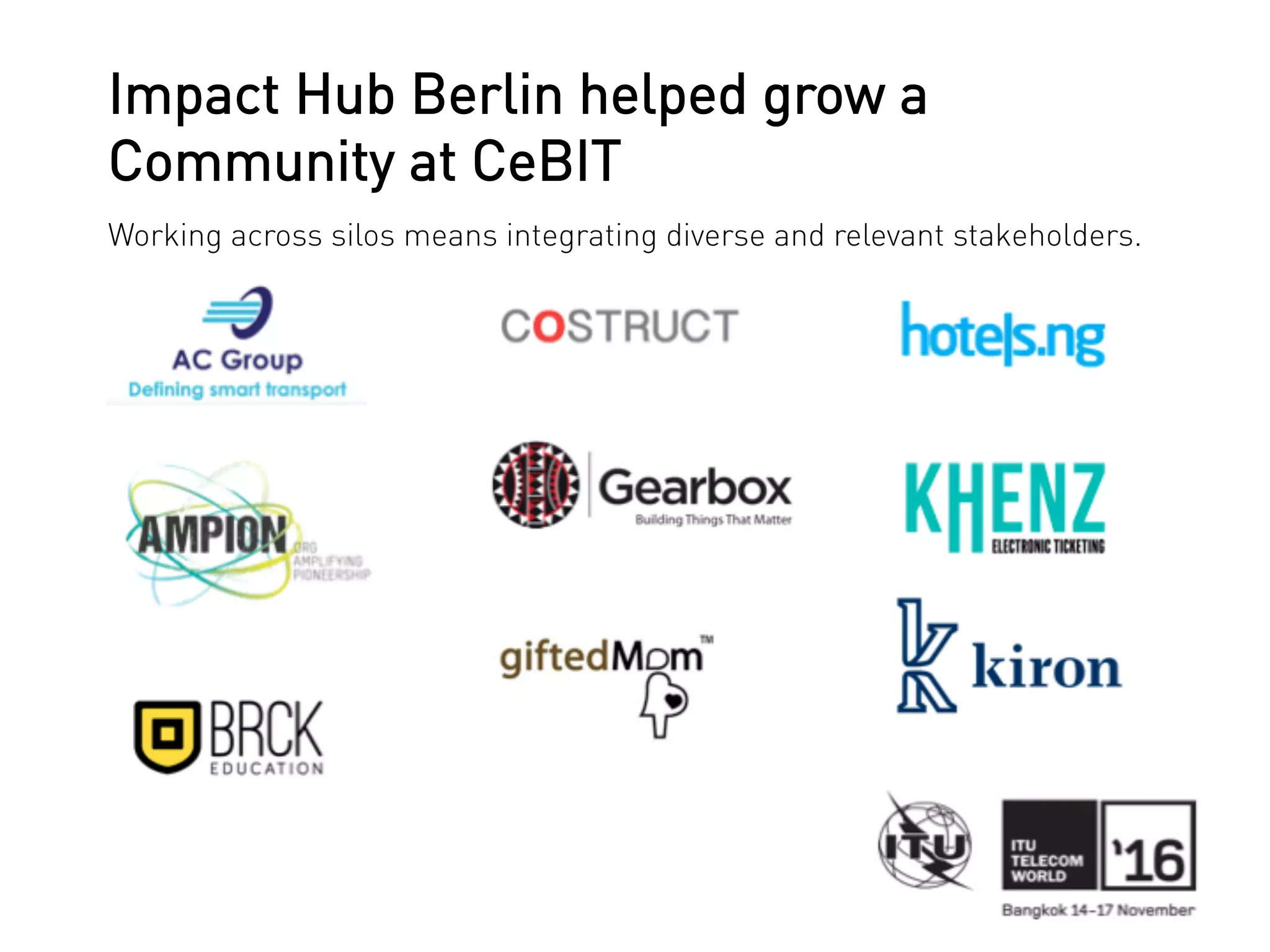 Impact Hub Berlin helped grow a
Community at CeBIT
Working across silos means integrating diverse and relevant stakeholders.
 