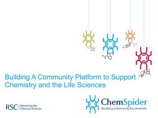 Building A Community Platform to Support Chemistry and the Life Sciences 