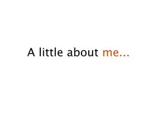 A little about me...
 