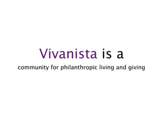 Vivanista is a
community for philanthropic living and giving
 