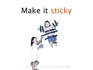Make it sticky
 