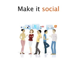 Make it social
 