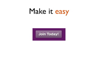 Make it easy
 