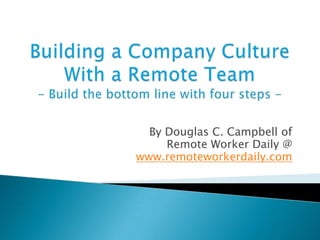 By Douglas C. Campbell of
     Remote Worker Daily @
www.remoteworkerdaily.com
 