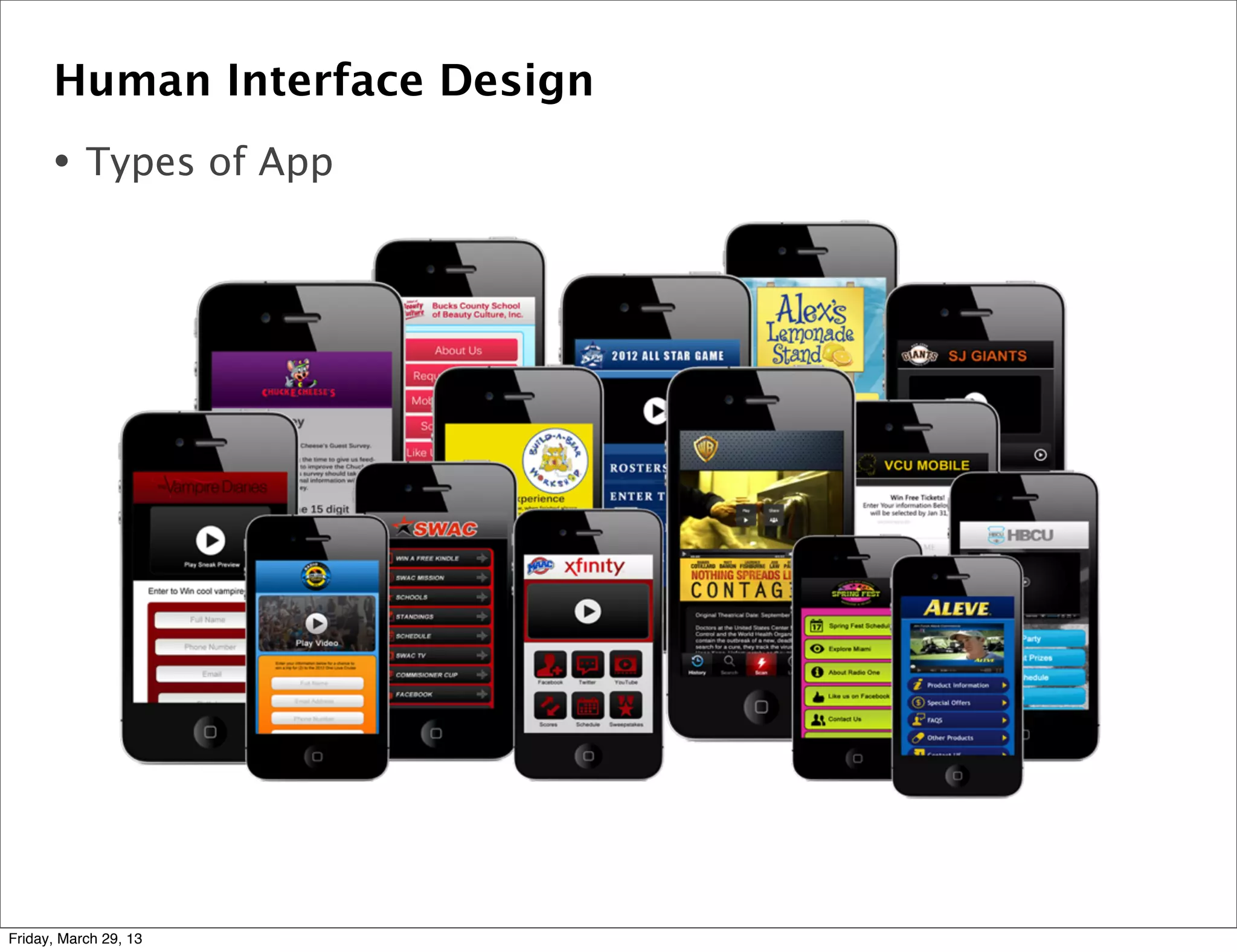 Human Interface Design
• Types of App
Friday, March 29, 13
 