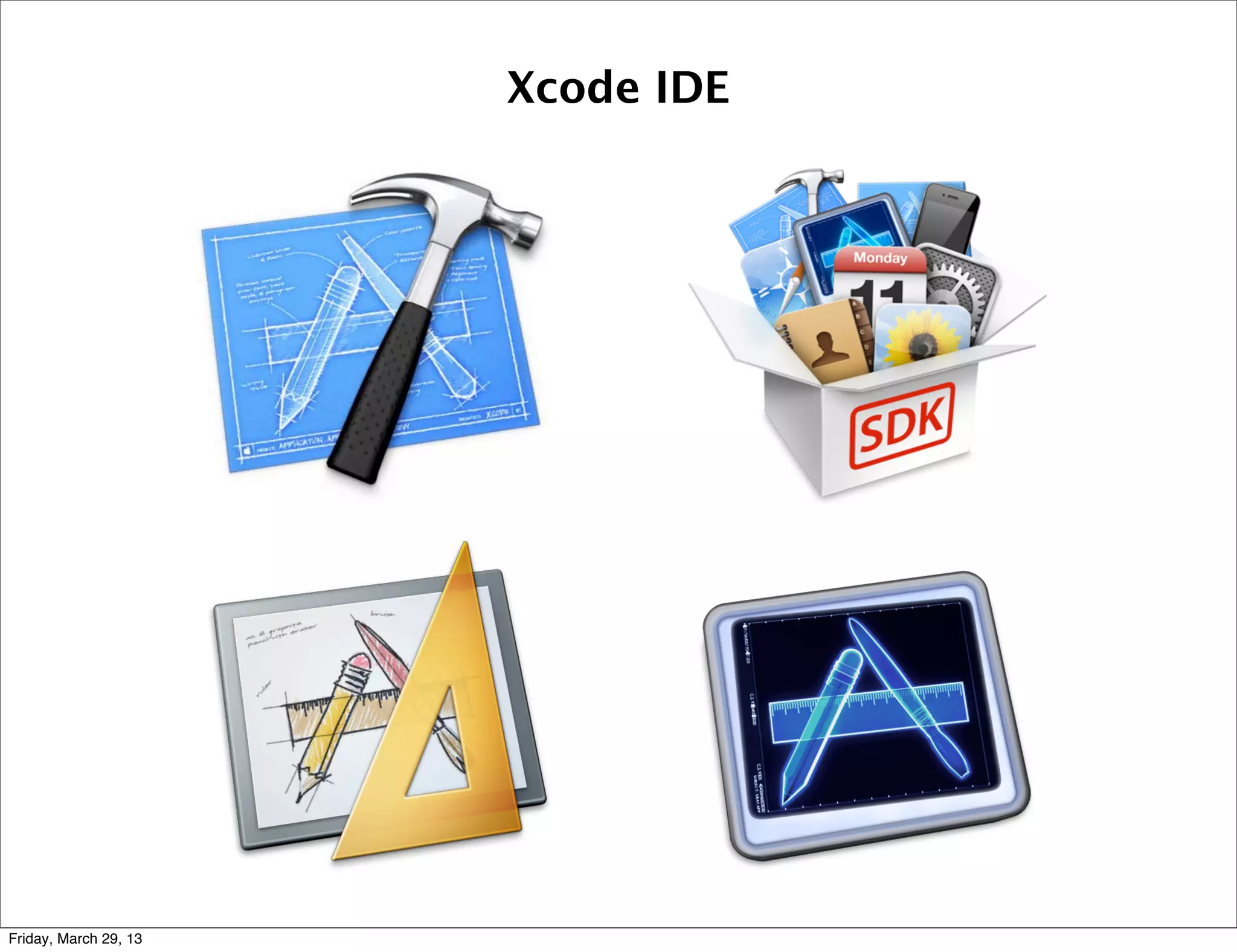 Xcode IDE
Friday, March 29, 13
 