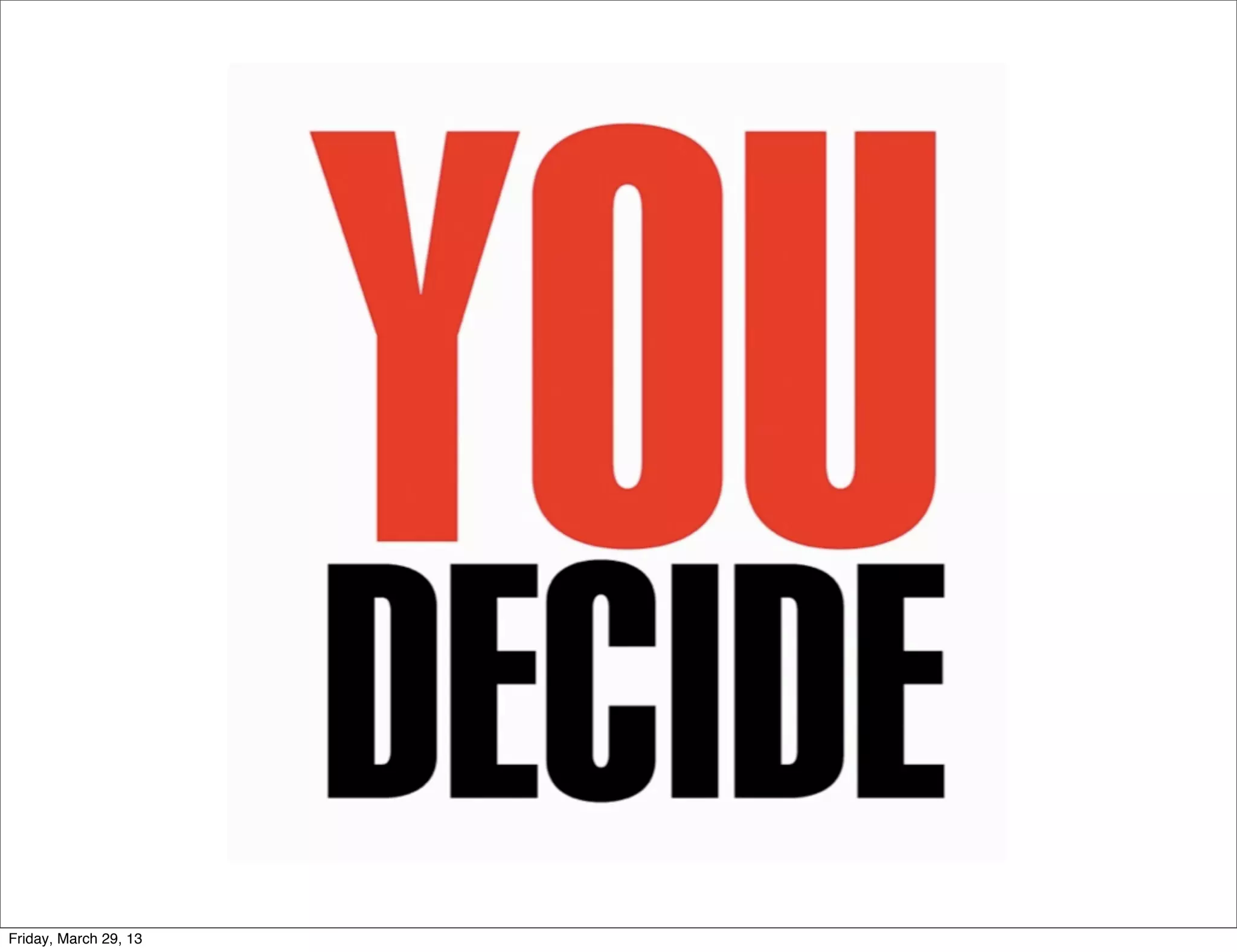 Friday, March 29, 13
 