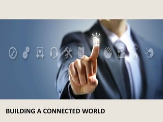 BUILDING A CONNECTED WORLD
 