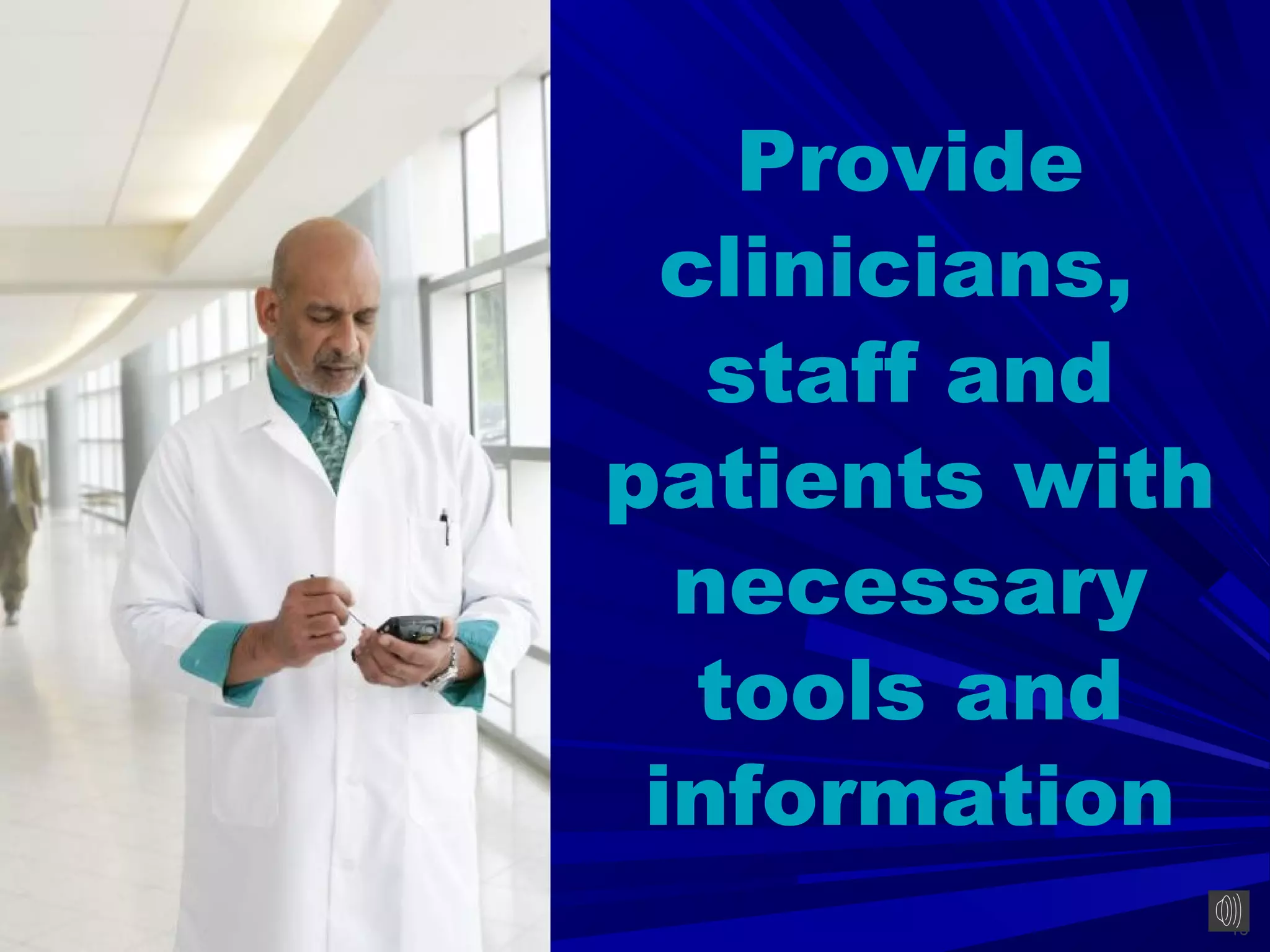 Provide
  clinicians,
   staff and
patients with
  necessary
   tools and
 information
                13
 