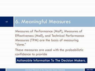 Measures of Performance (MoP), Measures of
Effectiveness (MoE), and Technical Performance
Measures (TPM) are the basis of ...