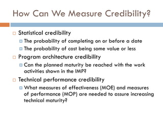 How Can We Measure Credibility?
¨ Statistical credibility
¤ The probability of completing on or before a date
¤ The probab...