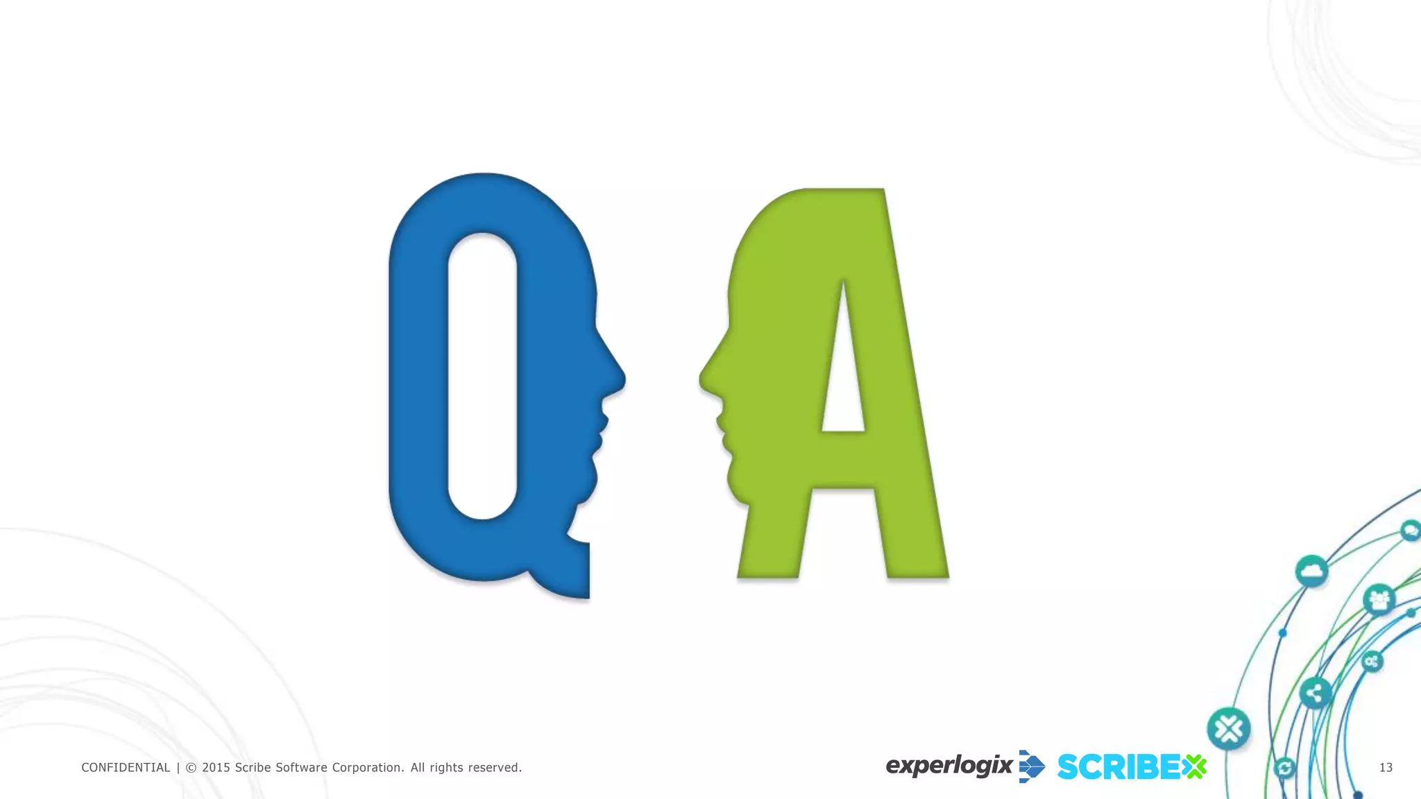 CONFIDENTIAL | © 2015 Scribe Software Corporation. All rights reserved. 13
 