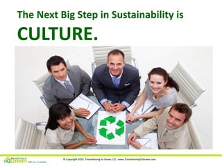The Next Big Step in Sustainability is
CULTURE.
 