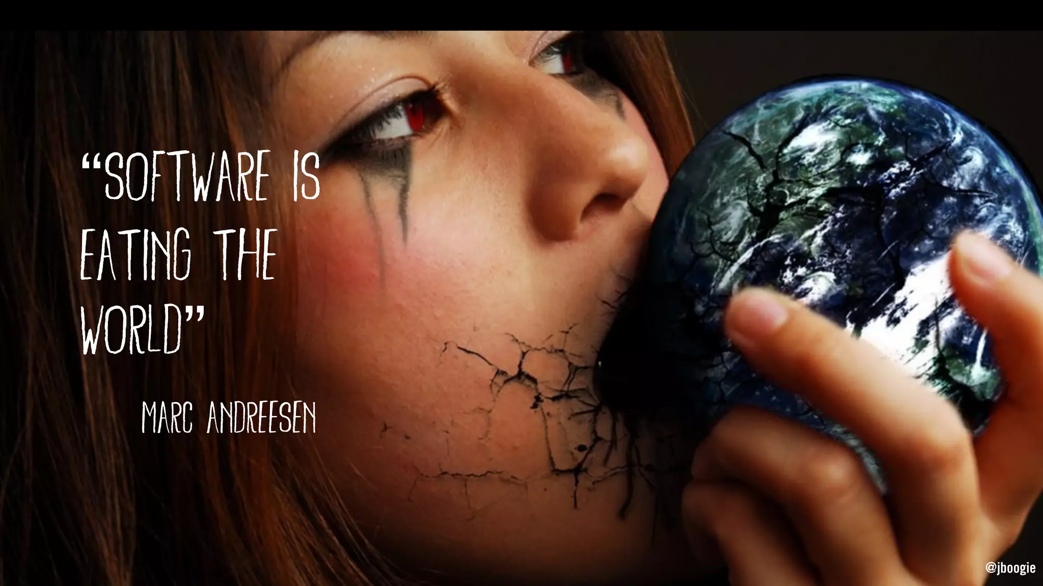 @jboogie
“software is
eating the
world”
-Marc Andreesen
@jboogie
 