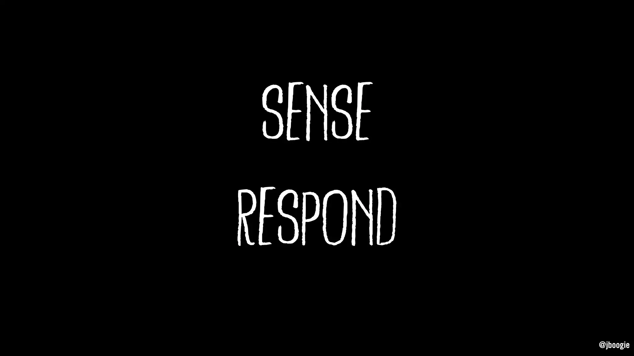 @jboogie
sense
@jboogie
respond
 