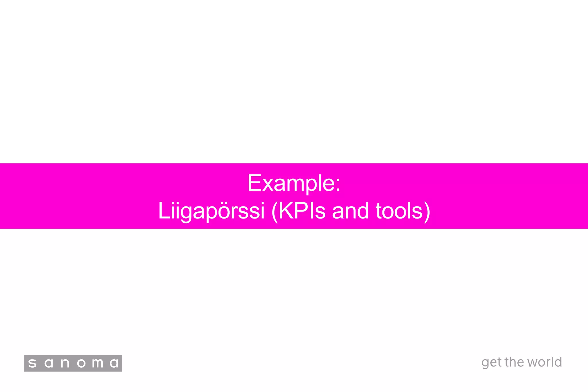 Example:
Liigapörssi (KPIs and tools)
 