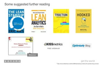 Some suggested further reading
* http://www.slideshare.net/dmc500hats/startup-metrics-for-pirates-long-version
Slideshare*
 