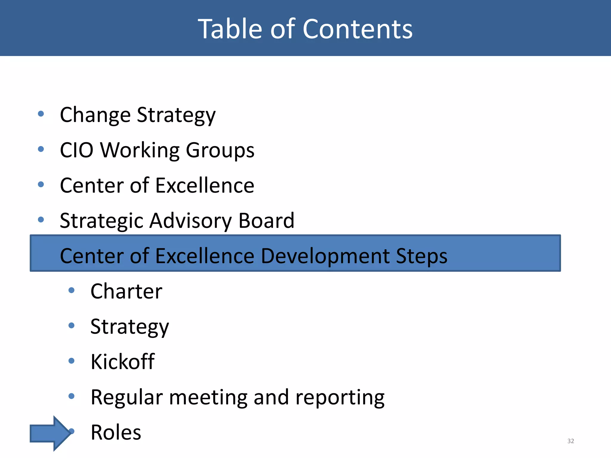 • Change Strategy
• CIO Working Groups
• Center of Excellence
• Strategic Advisory Board
• Center of Excellence Development Steps
• Charter
• Strategy
• Kickoff
• Regular meeting and reporting
• Roles 32
Table of Contents
 