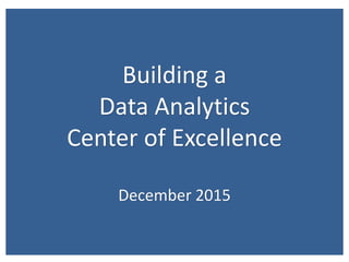 First 90 days
March 30, 2015
State of Illinois © 2015 Confidential Draft: For discussion only
1
Building a
Data Analytics
Center of Excellence
December 2015
 