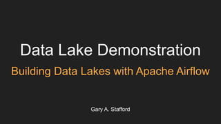 Data Lake Demonstration
Building Data Lakes with Apache Airflow
Gary A. Stafford
 