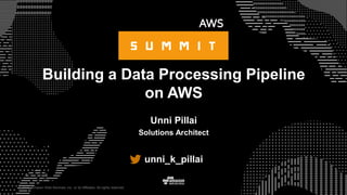 © 2015, Amazon Web Services, Inc. or its Affiliates. All rights reserved.
Unni Pillai
Solutions Architect
unni_k_pillai
Building a Data Processing Pipeline
on AWS
 