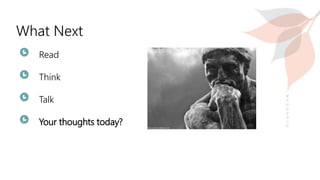 What Next
Read
Think
Talk
Your thoughts today?
 