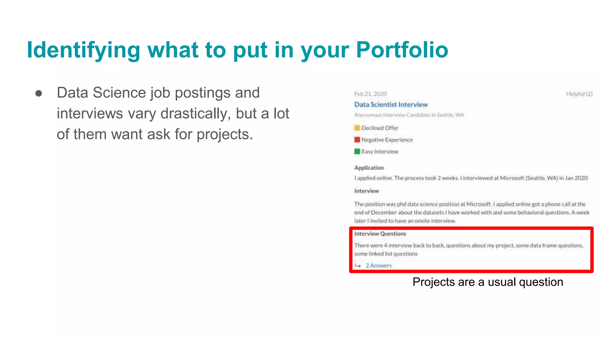Identifying what to put in your Portfolio
Projects are a usual question
● Data Science job postings and
interviews vary drastically, but a lot
of them want ask for projects.
 