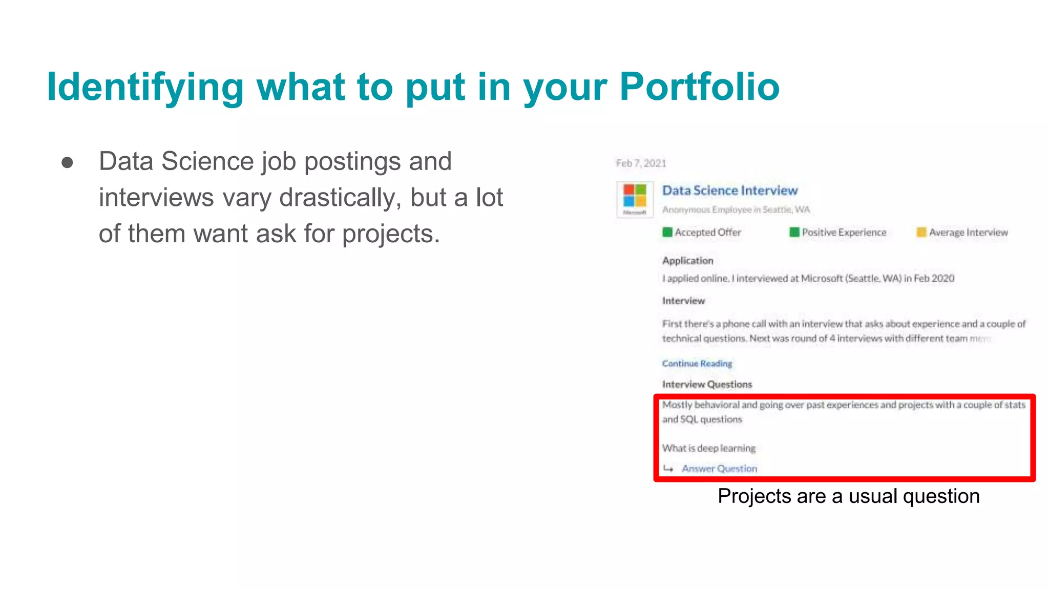 Identifying what to put in your Portfolio
Projects are a usual question
● Data Science job postings and
interviews vary drastically, but a lot
of them want ask for projects.
 