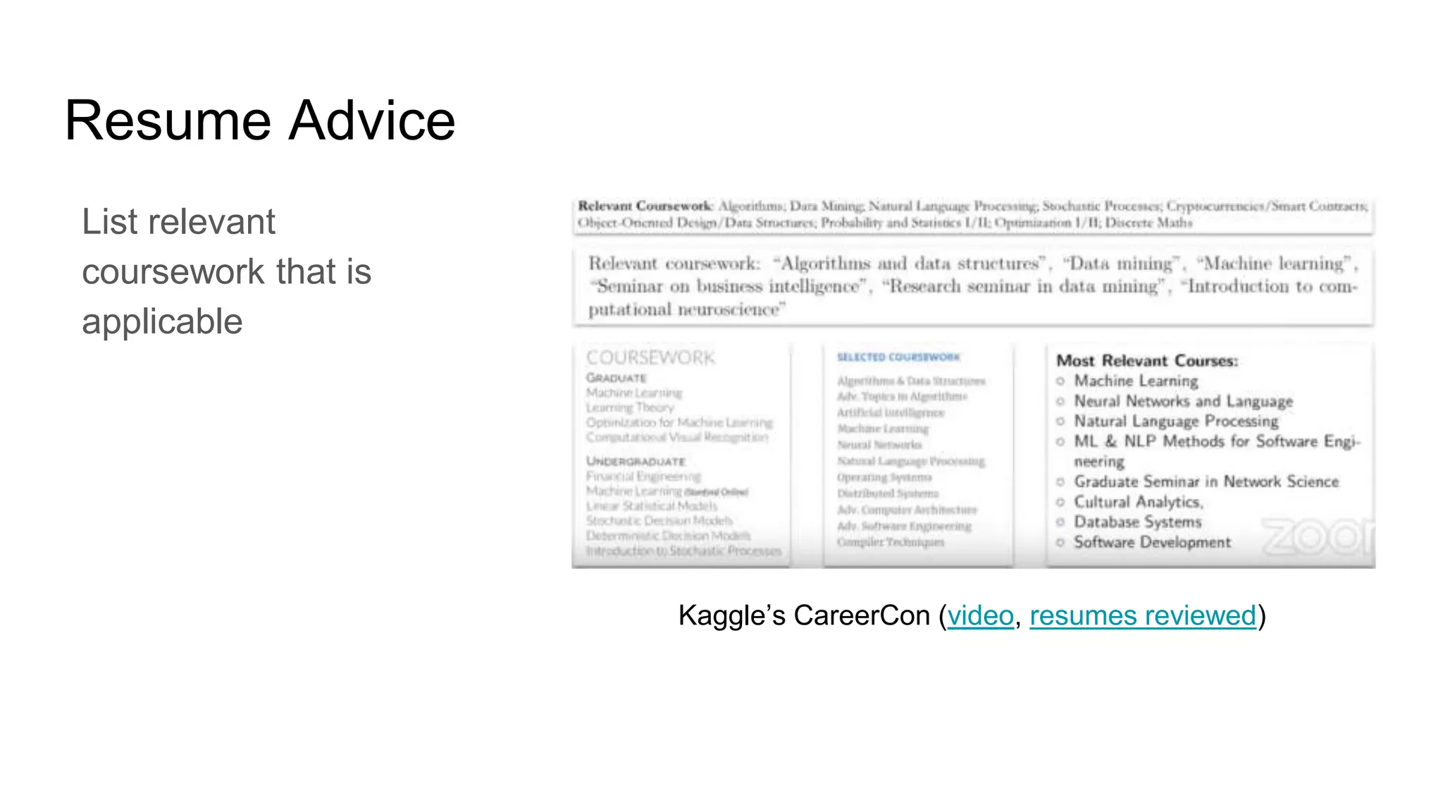 Resume Advice
List relevant
coursework that is
applicable
Kaggle’s CareerCon (video, resumes reviewed)
 