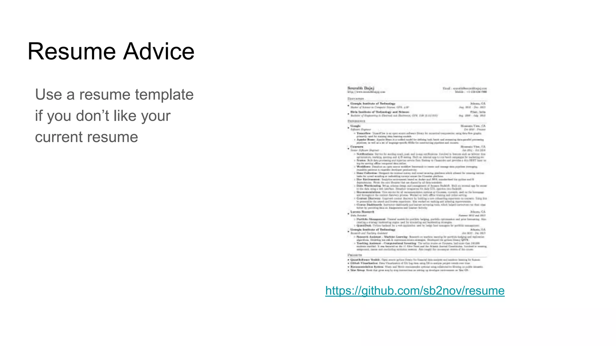 Resume Advice
Use a resume template
if you don’t like your
current resume
https://github.com/sb2nov/resume
 