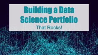 2.3.2021
Building a Data
Science Portfolio
That Rocks!
 