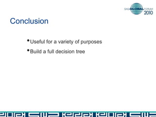 Conclusion
•Useful for a variety of purposes
•Build a full decision tree
 