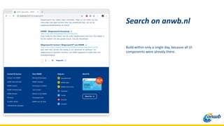 Build within only a single day, because all UI
components were already there.
Search on anwb.nl
 