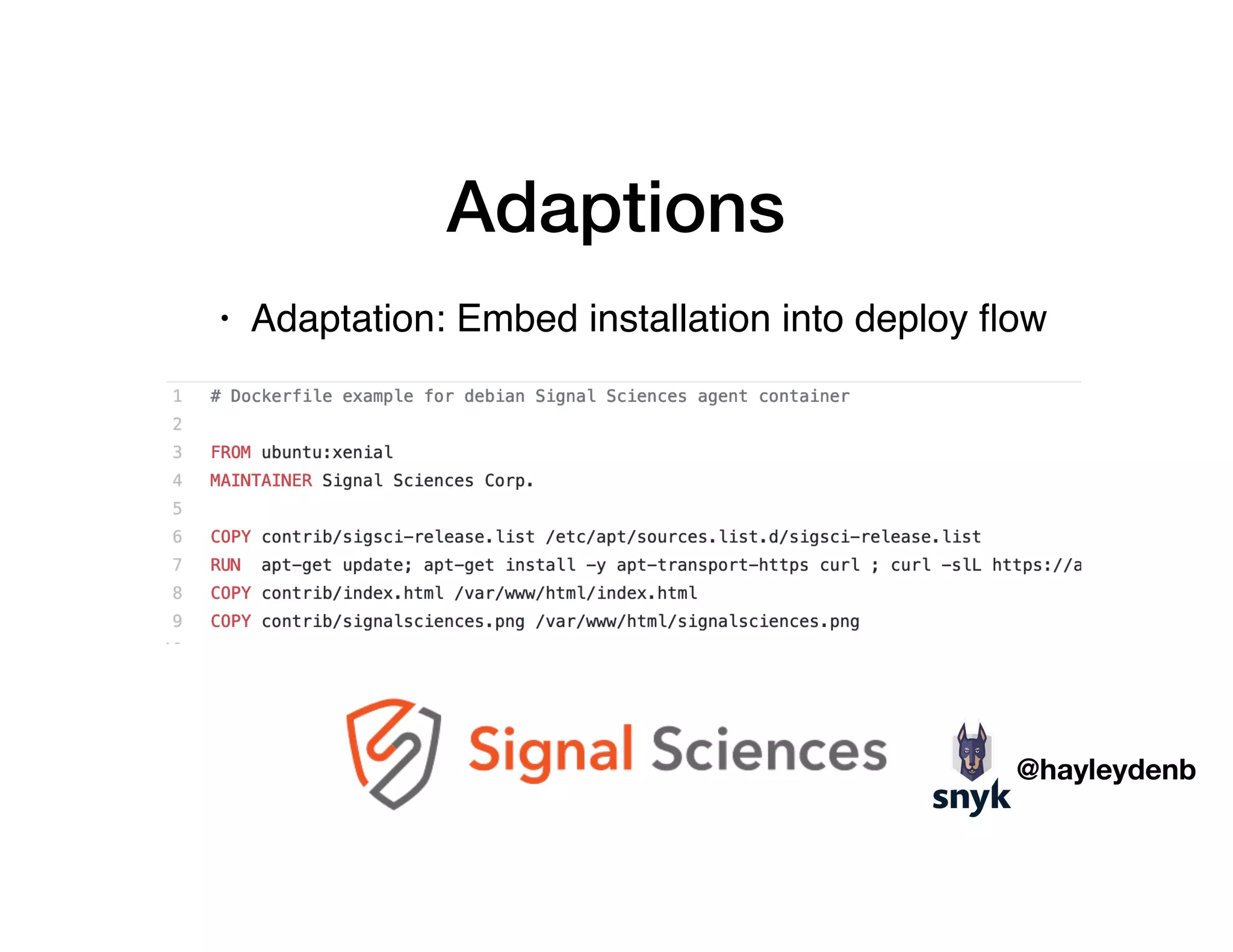 Adaptions
• Adaptation: Embed installation into deploy ﬂow
@hayleydenb
 