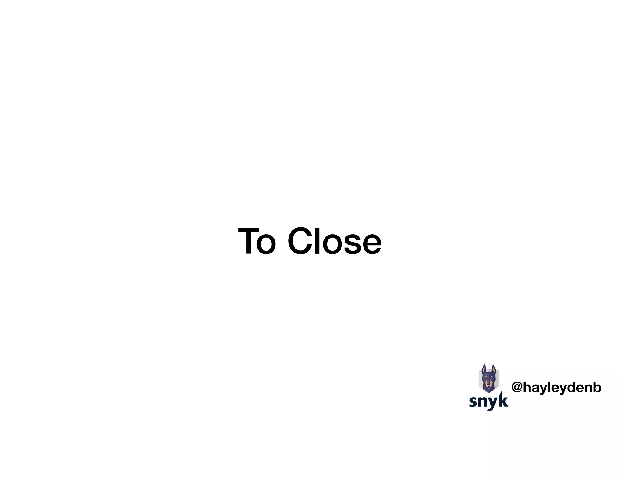 To Close
@hayleydenb
 