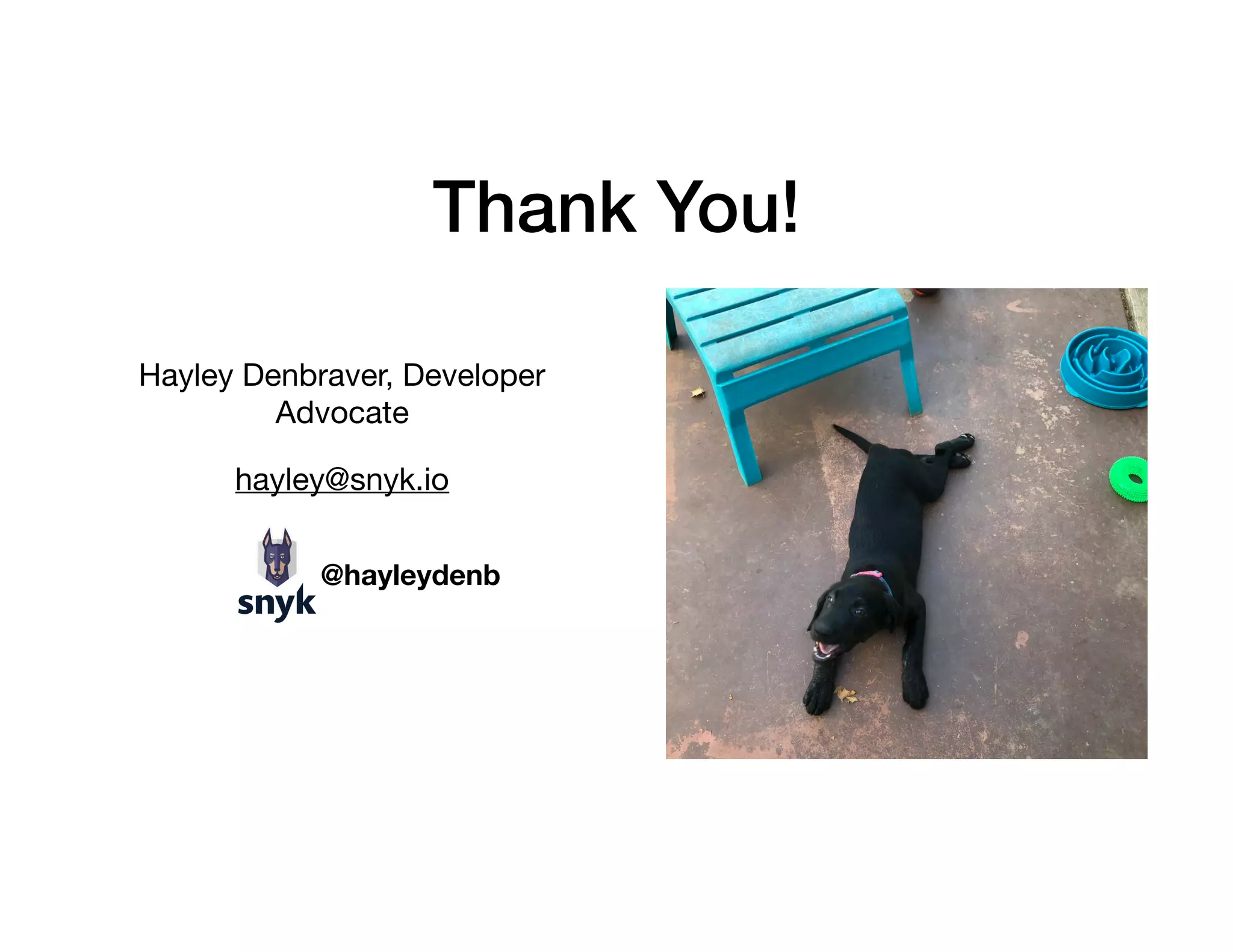 Thank You!
Hayley Denbraver, Developer
Advocate

hayley@snyk.io
@hayleydenb
 