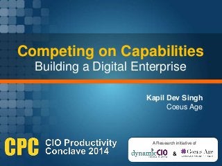 Competing on Capabilities
Building a Digital Enterprise
&
A Research initiative of
Kapil Dev Singh
Coeus Age
 