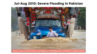Source: http://archive.boston.com/bigpicture/2010/08/severe_flooding_in_pakistan.html
Jul-Aug 2010: Severe Flooding in Pak...
